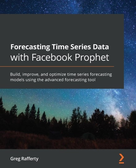 Forecasting Time Series Data with Facebook Prophet Greg Rafferty