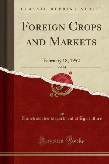 Foreign Crops and Markets, Vol. 64 Agriculture United States Department Of