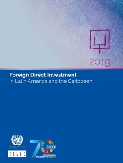 Foreign Direct Investment in Latin America and the Caribbean 2019 Opracowanie zbiorowe