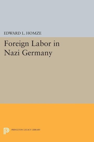 Foreign Labor in Nazi Germany Homze Edward L.