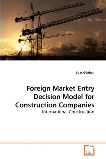 Foreign Market Entry Decision Model for Construction Companies Günhan Suat