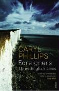 Foreigners: Three English Lives Phillips Caryl