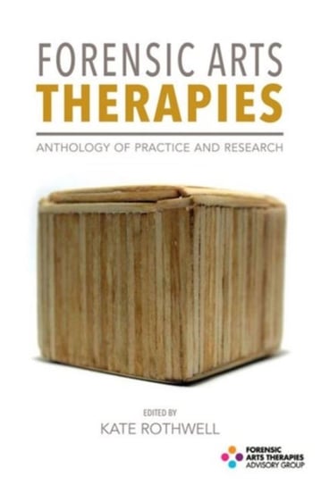 Forensic Arts Therapies: Anthology of Practice and Research Opracowanie zbiorowe