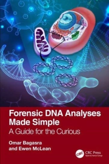 Forensic DNA Analyses Made Simple: A Guide for the Curious Opracowanie zbiorowe