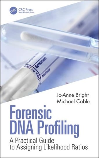 Forensic DNA Profiling. A Practical Guide to Assigning Likelihood Ratios Jo-Anne Bright, Michael D. Coble