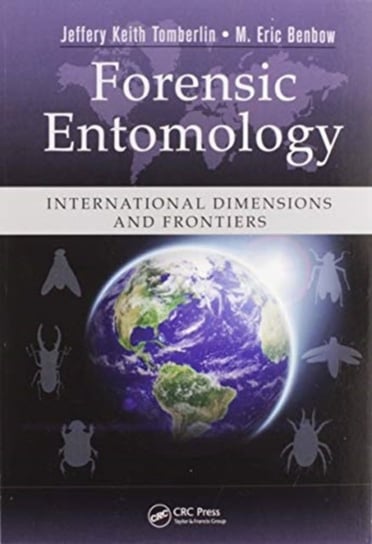 Forensic Entomology: International Dimensions and Frontiers Taylor & Francis Ltd.