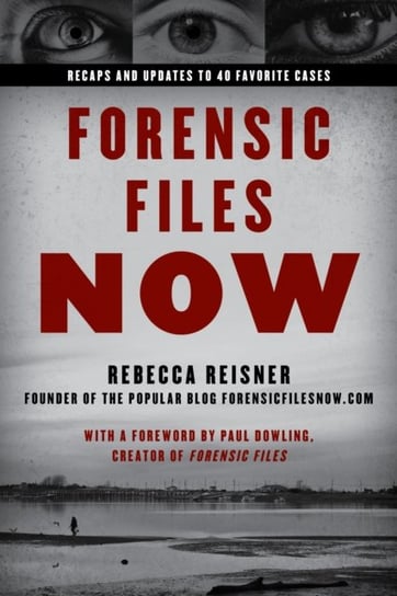 Forensic Files Now: Inside 40 Unforgettable True Crime Cases Rebecca Reisner