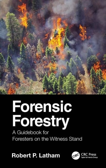 Forensic Forestry: A Guidebook for Foresters on the Witness Stand Taylor & Francis Ltd.