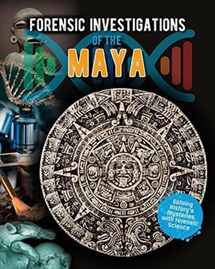 Forensic Investigations of the Ancient Maya Louise Spilsbury