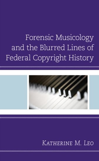 Forensic Musicology and the Blurred Lines of Federal Copyright History Katherine M. Leo
