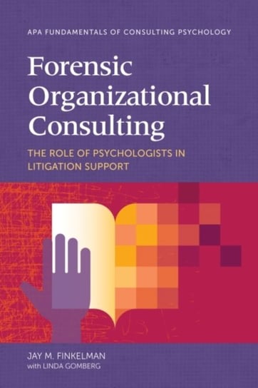 Forensic Organizational Consulting: The Role of Psychologists in Litigation Support Jay M. Finkelman