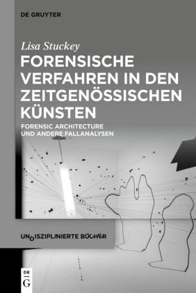 Forensische Verfahren in den zeitgenössischen Künsten De Gruyter