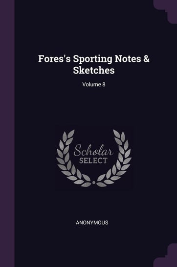 Fores's Sporting Notes & Sketches; Volume 8 Anonymous