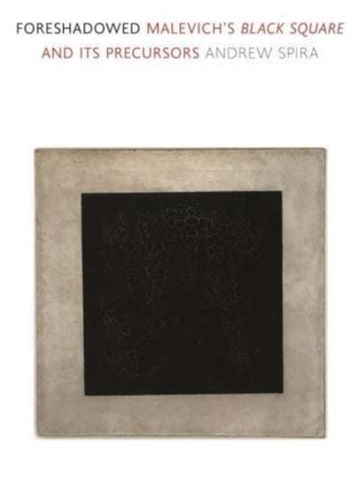 Foreshadowed Malevichs Black Square and Its Precursors Andrew Spira