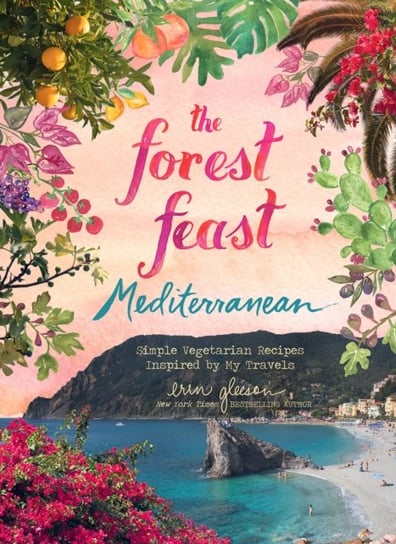 Forest Feast Mediterranean. Simple Vegetarian Recipes Inspired by My Travels Gleeson Erin
