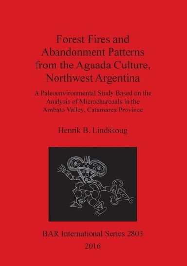 Forest Fires and Abandonment Patterns from the Aguada Culture, Northwest Argentina Henrik B. Lindskoug