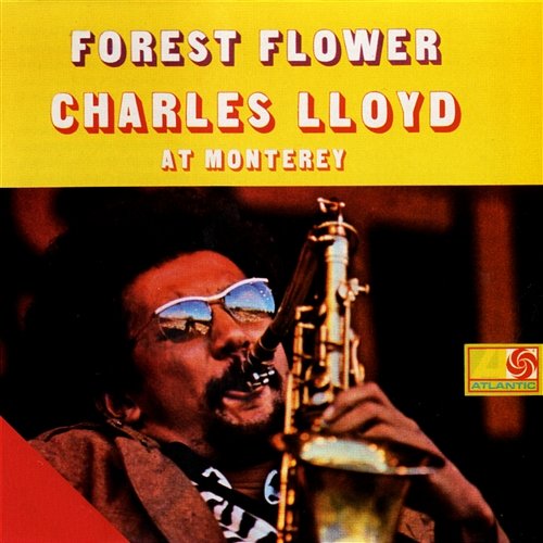 Forest Flower: Charles Lloyd At Monterey Charles Lloyd Quartet