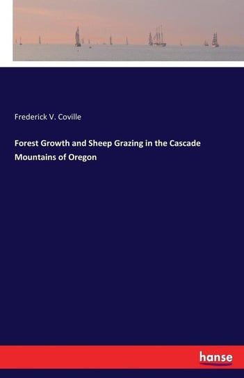 Forest Growth and Sheep Grazing in the Cascade Mountains of Oregon Coville Frederick V.