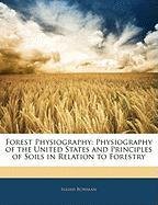 Forest Physiography: Physiography of the United States and Principles of Soils in Relation to Forestry Bowman Isaiah