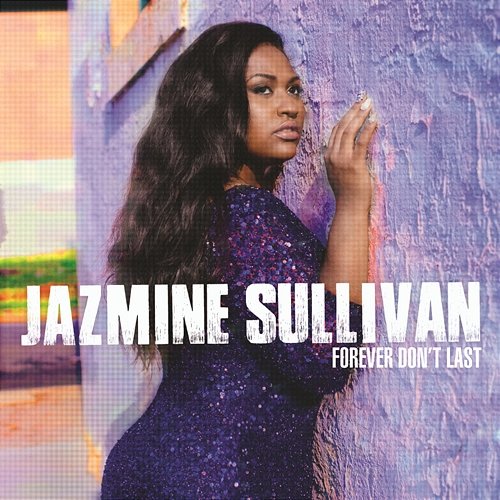 Forever Don't Last Jazmine Sullivan