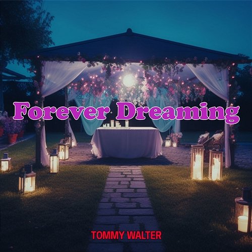 Forever Dreaming Tommy Walter