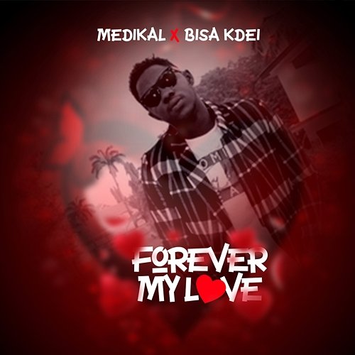 Forever My Love Medikal feat. Bisa Kdei