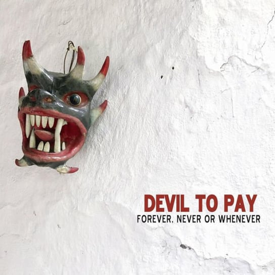 Forever Never or Whenever Devil To Pay