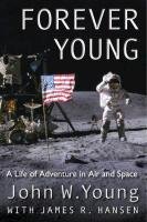 Forever Young: A Life of Adventure in Air and Space Young John W.