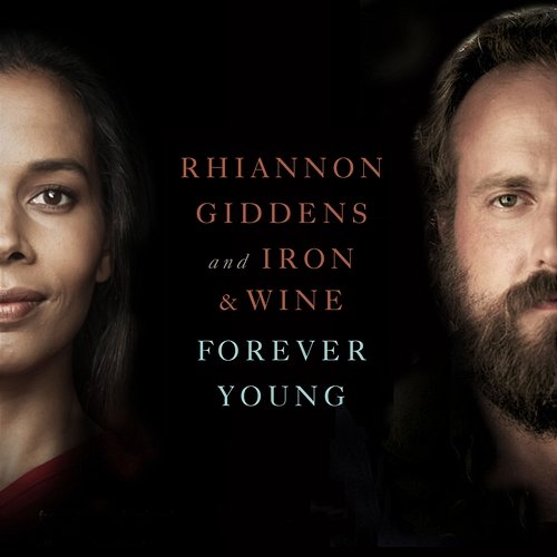 Forever Young Rhiannon Giddens and Iron & Wine