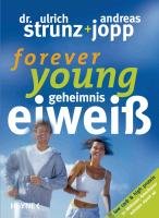 Forever young. Geheimnis Eiweiß Strunz Ulrich, Jopp Andreas