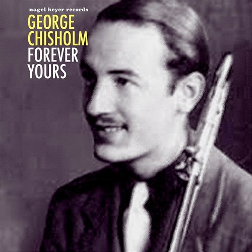 Forever Yours George Chisholm