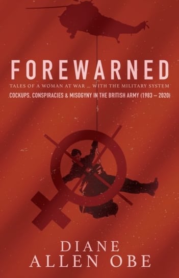 Forewarned: Tales of a Woman at War ... with the Military System Allen Diane