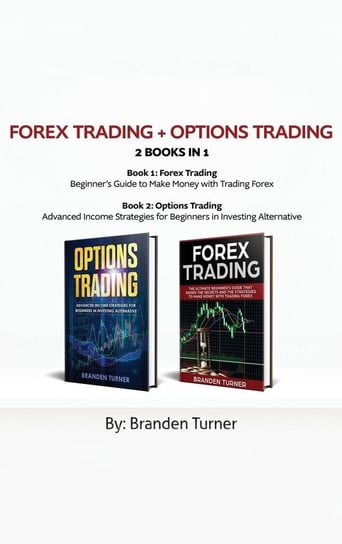 Forex Trading + Options Trading 2 book in 1 Turner Branden