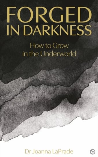 Forged in Darkness: The Many Paths of Personal Transformation Joanna LaPrade