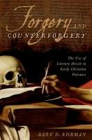 Forgery and Counterforgery: The Use of Literary Deceit in Early Christian Polemics Ehrman Bart D.