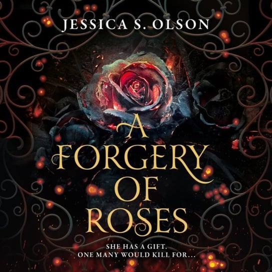 Forgery of Roses Jessica S. Olson