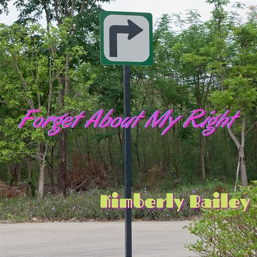 Forget About My Right Kimberly Bailey