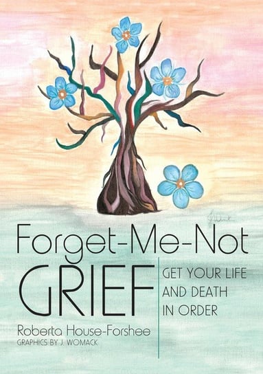 Forget - Me - Not Grief House-Forshee Roberta