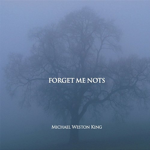 Forget Me Nots Michael Weston King