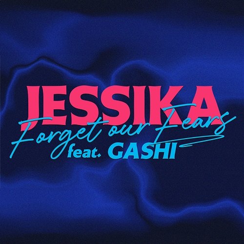 Forget Our Fears JESSIKA feat. GASHI