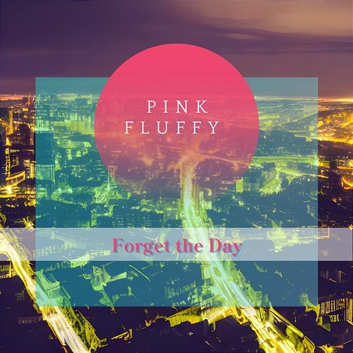 Forget the Day Pink Fluffy