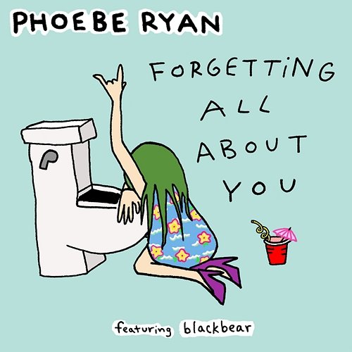 Forgetting All About You Phoebe Ryan feat. Blackbear, blackbear