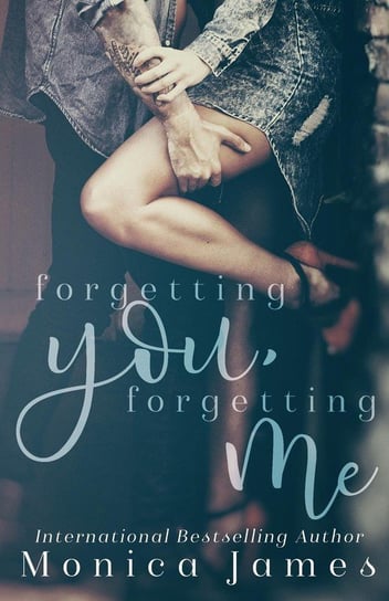 Forgetting You, Forgetting Me James Monica