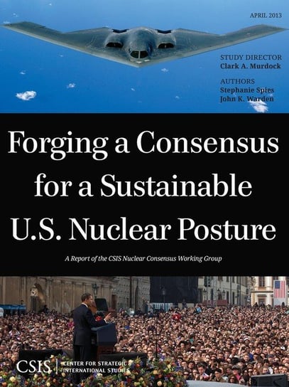 Forging a Consensus for a Sustainable U.S. Nuclear Posture Murdock Clark A.