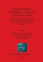 Forging Identities. The Mobility of Culture in Bronze Age Europe Paulina Suchowska-Ducke, Samantha Scott Reiter, Helle Vandkilde