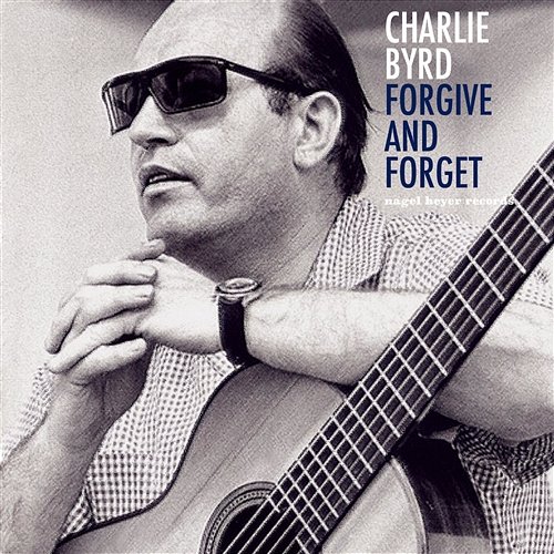 Forgive and Forget Charlie Byrd
