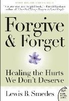 Forgive and Forget: Healing the Hurts We Don't Deserve Smedes Lewis B.