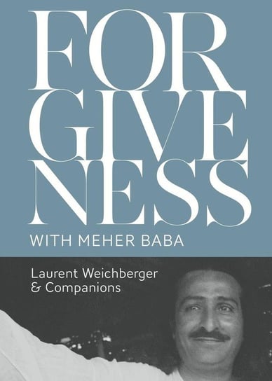 Forgiveness with Meher Baba Weichberger Laurent