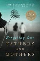 Forgiving Our Fathers and Mothers Fields Leslie Leyland, Hubbard Jill