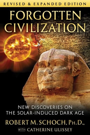 Forgotten Civilization. New Discoveries on the Solar-Induced Dark Age Schoch Robert M.